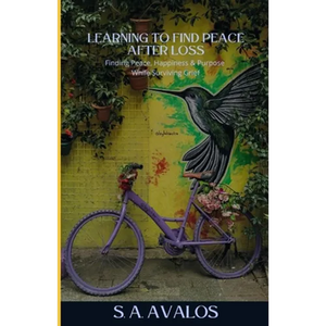 Learning to Find Peace After Loss: Finding Peace, Happiness & Purpose While Surviving Grief - Paperback