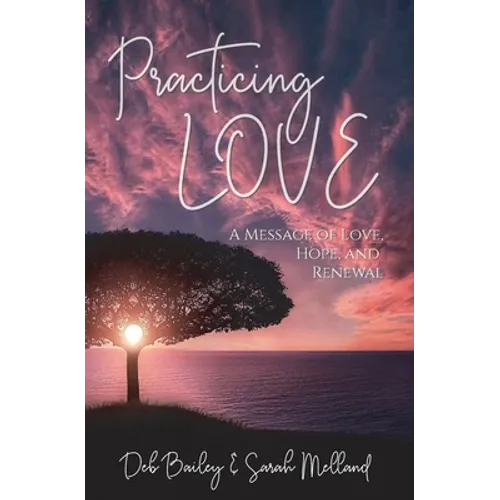 Practicing Love: A Message of Love, Hope, and Renewal - Paperback