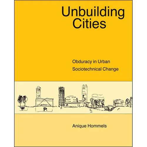 Unbuilding Cities: Obduracy in Urban Sociotechnical Change - Paperback