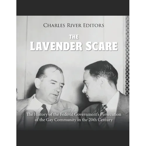 The Lavender Scare: The History of the Federal Government's Persecution of the Gay Community in the 20th Century - Paperback