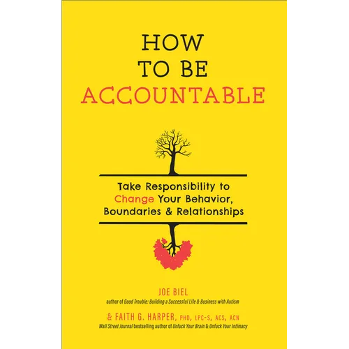 How to Be Accountable: Take Responsibility to Change Your Behavior, Boundaries, and Relationships - Paperback