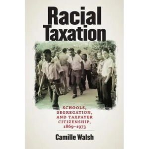 Racial Taxation: Schools, Segregation, and Taxpayer Citizenship, 1869-1973 - Paperback