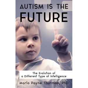 Autism Is the Future: The Evolution of a Different Type of Intelligence - Paperback