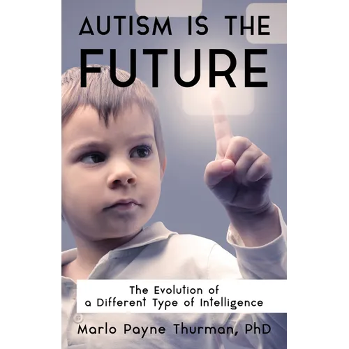 Autism Is the Future: The Evolution of a Different Type of Intelligence - Paperback