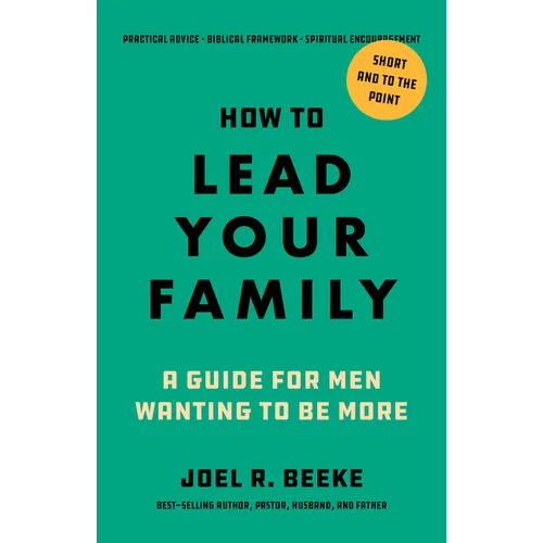 How to Lead Your Family: A Guide for Men Wanting to Be More - Paperback