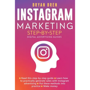 Instagram Marketing Step-By-Step: The Guide To Instagram Advertising That Will Teach You How To Sell Anything Through Instagram - Learn How To Develop - Paperback
