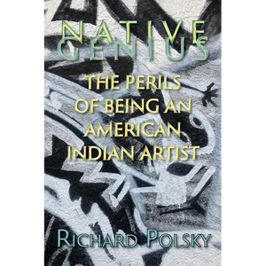 Native Genius: The Perils of Being an American Indian Artist - Paperback