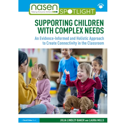 Supporting Children with Complex Needs: An Evidence-Informed and Holistic Approach to Create Connectivity in the Classroom - Paperback