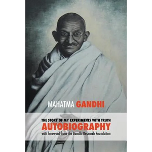 The Story of My Experiments with Truth - Mahatma Gandhi's Unabridged Autobiography: Foreword by the Gandhi Research Foundation - Paperback
