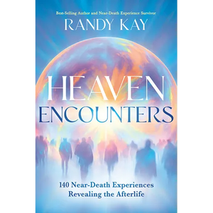 Heaven Encounters: 140 Near-Death Experiences Revealing the Afterlife - Paperback