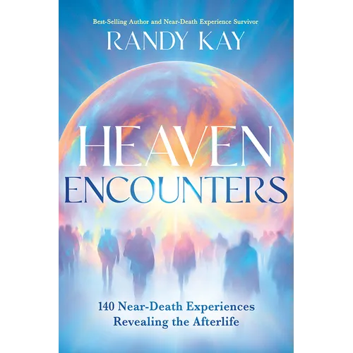 Heaven Encounters: 140 Near-Death Experiences Revealing the Afterlife - Paperback