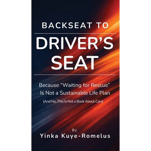 Backseat to Driver's Seat: Because "Waiting for Rescue" Is Not a Sustainable Life Plan (And No, This Is Not a Book About Cars) - Hardcover