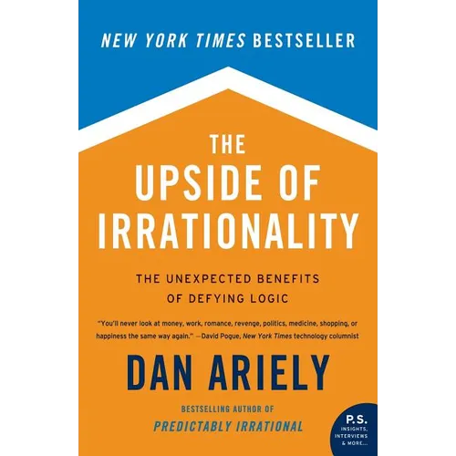 The Upside of Irrationality: The Unexpected Benefits of Defying Logic