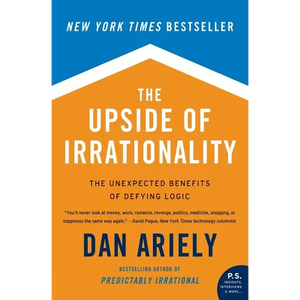 The Upside of Irrationality: The Unexpected Benefits of Defying Logic - Paperback