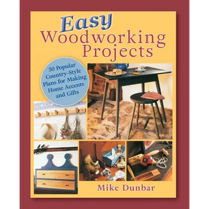 Easy Woodworking Projects: 50 Popular Country-Style Plans to Build for Home Accents, Gifts, or Sale - Paperback