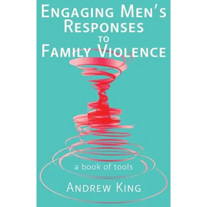 Engaging men's responses to family violence: A book of tools - Paperback