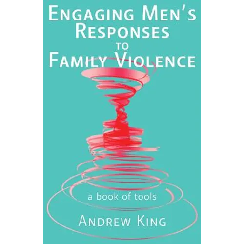 Engaging men's responses to family violence: A book of tools - Paperback