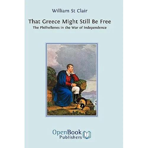 That Greece Might Still be Free: The Philhellenes in the War of Independence - Hardcover