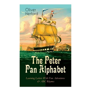 The Peter Pan Alphabet - Learning Letters With Fun Adventures & ABC Rhymes: Learn Your ABC with the Magic of Neverland & Splash of Tinkerbell's Fairyd - Paperback