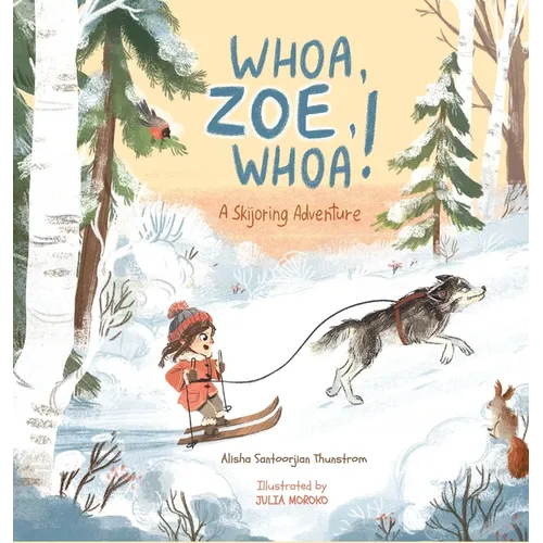 Whoa, Zoe, Whoa!: A Skijoring Adventure - Hardcover