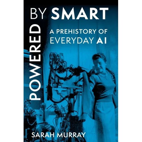 Powered by Smart: A Prehistory of Everyday AI - Hardcover