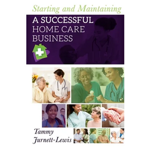 Starting and Maintaining A Successful Home Care Business - Paperback