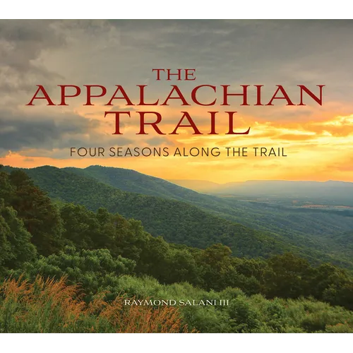 The Appalachian Trail: Four Seasons Along the Trail - Hardcover