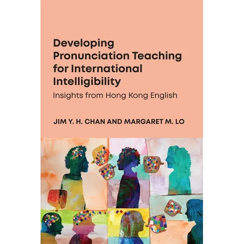 Developing Pronunciation Teaching for International Intelligibility: Insights from Hong Kong English - Paperback