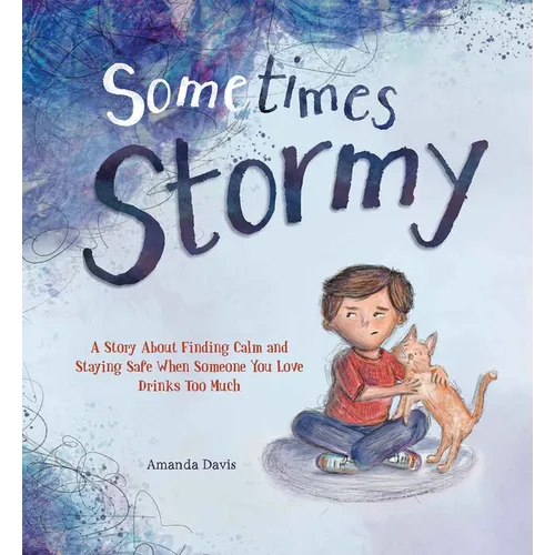 Sometimes Stormy: A Story about Finding Calm and Staying Safe When Someone You Love Drinks Too Much - Hardcover