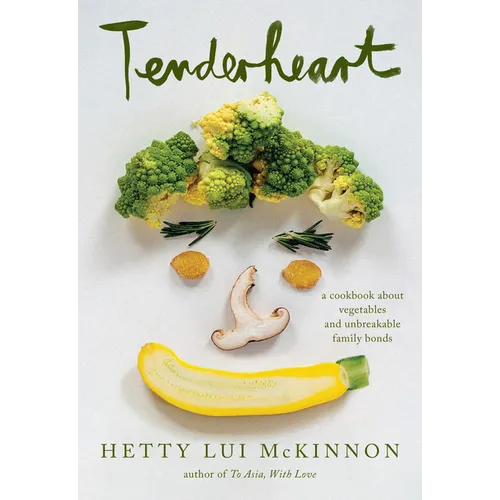 Tenderheart: A Cookbook about Vegetables and Unbreakable Family Bonds - Hardcover