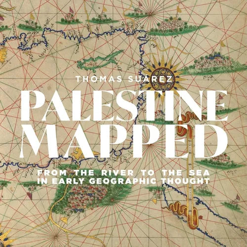 Palestine Mapped: From the River to the Sea in Early Geographic Thought - Hardcover