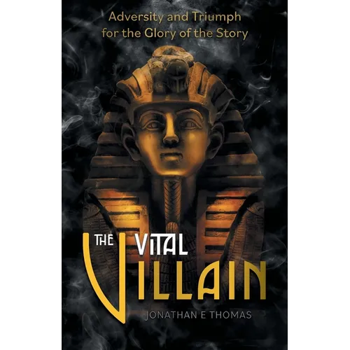 The Vital Villain: Adversity and Triumph for the Glory of the Story - Paperback