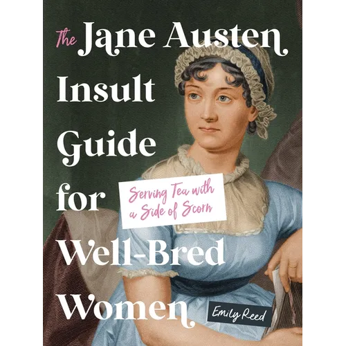 The Jane Austen Insult Guide for Well-Bred Women: Serving Tea with a Side of Scorn - Hardcover