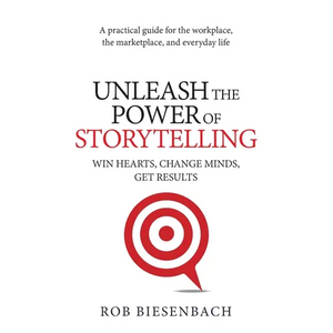 Unleash the Power of Storytelling: Win Hearts, Change Minds, Get Results - Paperback