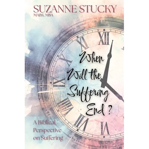 When Will the Suffering End?: A Biblical Perspective on Suffering - Paperback