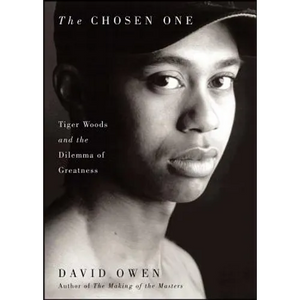 The Chosen One: Tiger Woods and the Dilemma of Greatness - Paperback