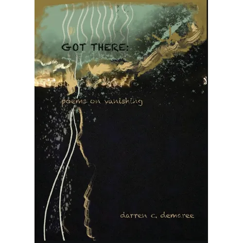 Got There: Poems on Vanishing - Paperback