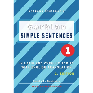 Serbian Simple Sentences 1: In Latin and Cyrillic Script With English Translation, Level A1 - Beginners, 2. Edition - Paperback