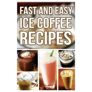 Fast And Easy Ice Coffee Recipes - Paperback