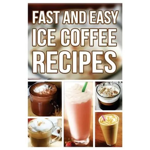 Fast And Easy Ice Coffee Recipes - Paperback
