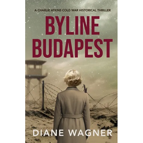 Byline Budapest: A Cold War Historical Thriller - Paperback