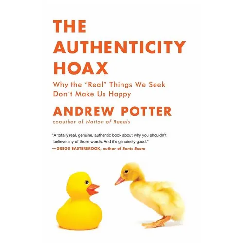 The Authenticity Hoax: Why the "real" Things We Seek Don't Make Us Happy - Paperback