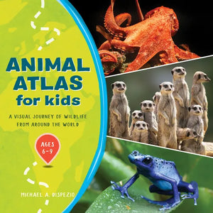 Animal Atlas for Kids: A Visual Journey of Wildlife from Around the World - Paperback