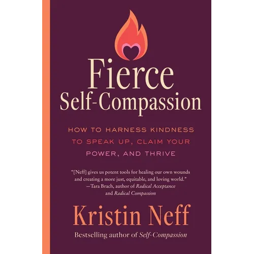 Fierce Self-Compassion: How to Harness Kindness to Speak Up, Claim Your Power, and Thrive - Paperback
