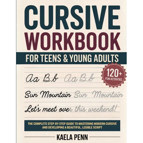 Cursive Workbook for Teens & Young Adults: The Complete Step-by-Step Guide to Mastering Modern Cursive, Improving Your Penmanship, and Developing a Be - Paperback