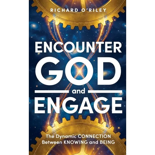 Encounter God and Engage: The Dynamic Connection Between Knowing and Being - Hardcover