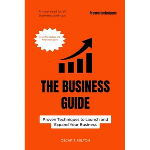 The Business Guide: Proven Techniques to Launch and Expand Your Business - Paperback