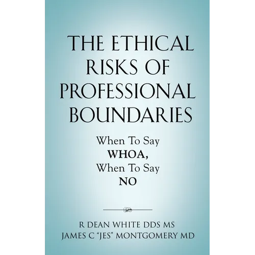 The Ethical Risks of Professional Boundaries: When to Say Whoa, When to Say No - Paperback