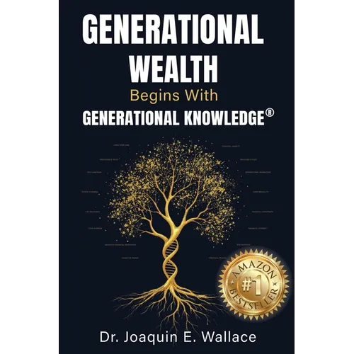 Generational Wealth Begins with Generational Knowledge(R): The Seven Stages of Financial Empowerment and a Legacy of Prosperity - Paperback