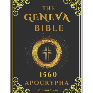 APOCRYPHA Geneva Bible 1560 Large Print: Excluded original writings - A fresh presentation of the hidden scriptures - Paperback
